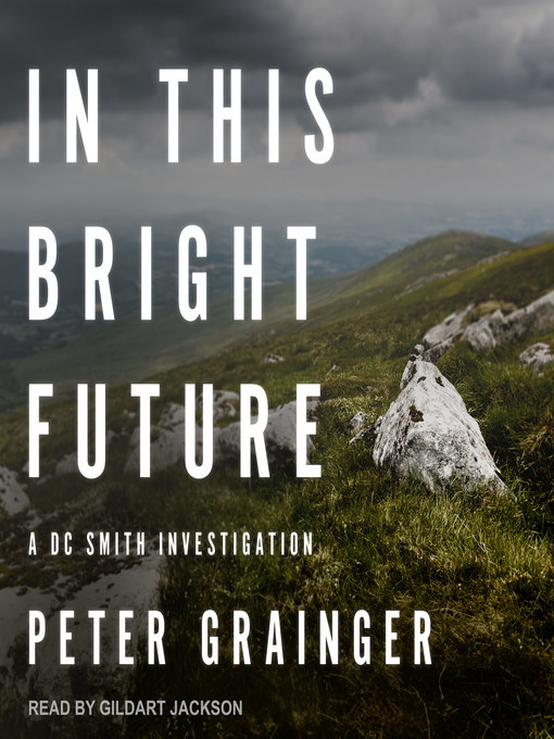 Title details for In This Bright Future--A DC Smith Investigation by Peter Grainger - Wait list